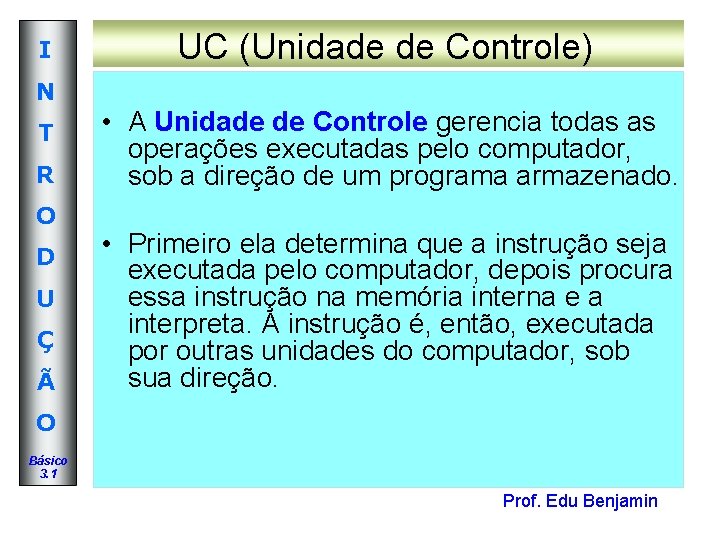 I UC (Unidade de Controle) N T R O D U Ç Ã • I UC (Unidade de Controle) N T R O D U Ç Ã •