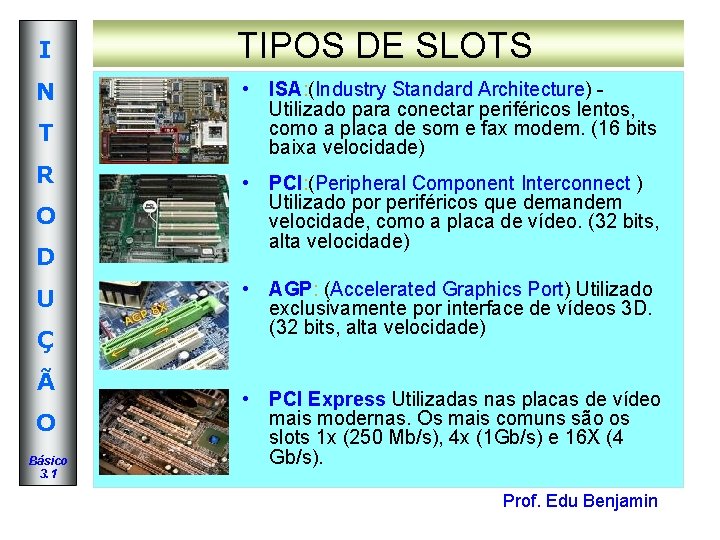 I TIPOS DE SLOTS N • ISA: (Industry Standard Architecture) - Utilizado para conectar I TIPOS DE SLOTS N • ISA: (Industry Standard Architecture) - Utilizado para conectar