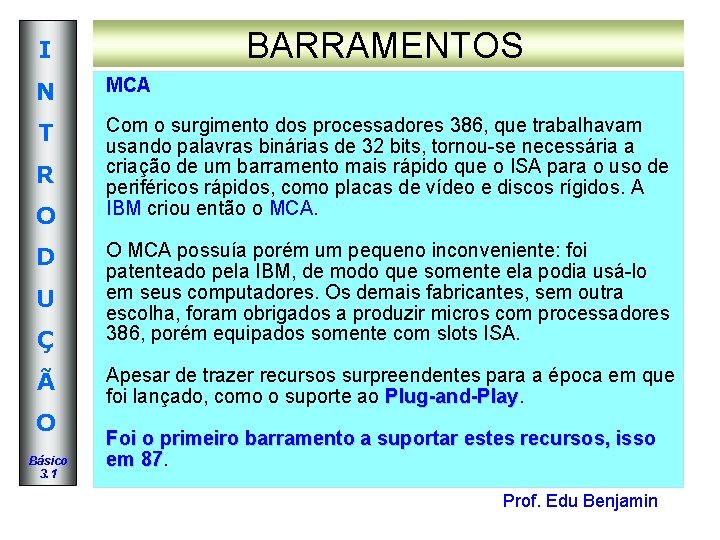 BARRAMENTOS I N MCA T Com o surgimento dos processadores 386, que trabalhavam usando BARRAMENTOS I N MCA T Com o surgimento dos processadores 386, que trabalhavam usando
