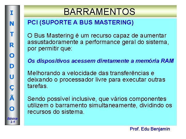 I BARRAMENTOS N PCI (SUPORTE A BUS MASTERING) T O Bus Mastering é um I BARRAMENTOS N PCI (SUPORTE A BUS MASTERING) T O Bus Mastering é um