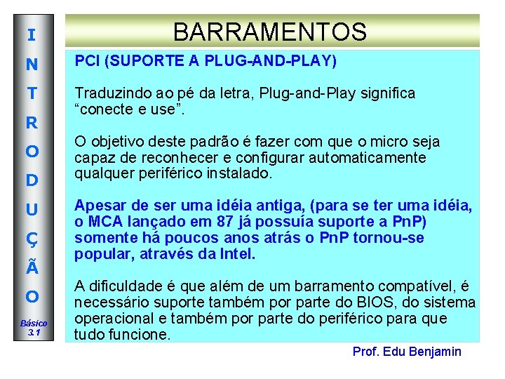 I BARRAMENTOS N PCI (SUPORTE A PLUG-AND-PLAY) T Traduzindo ao pé da letra, Plug-and-Play I BARRAMENTOS N PCI (SUPORTE A PLUG-AND-PLAY) T Traduzindo ao pé da letra, Plug-and-Play
