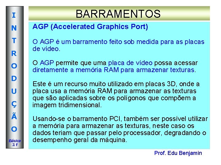 I BARRAMENTOS N AGP (Accelerated Graphics Port) T O AGP é um barramento feito I BARRAMENTOS N AGP (Accelerated Graphics Port) T O AGP é um barramento feito