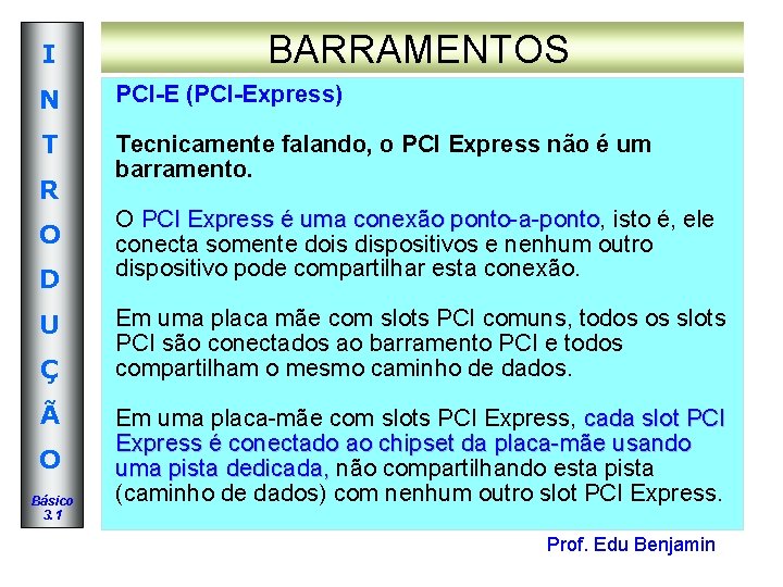 I BARRAMENTOS N PCI-E (PCI-Express) T Tecnicamente falando, o PCI Express não é um I BARRAMENTOS N PCI-E (PCI-Express) T Tecnicamente falando, o PCI Express não é um