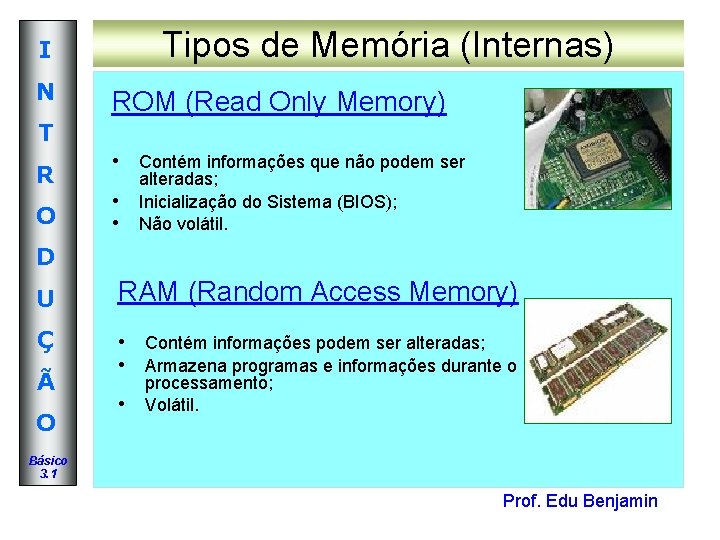 Tipos de Memória (Internas) I N T R O ROM (Read Only Memory) • Tipos de Memória (Internas) I N T R O ROM (Read Only Memory) •