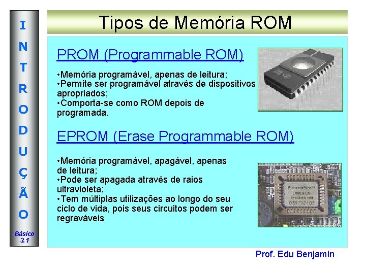 I N T R O D U Ç Ã O Tipos de Memória ROM I N T R O D U Ç Ã O Tipos de Memória ROM