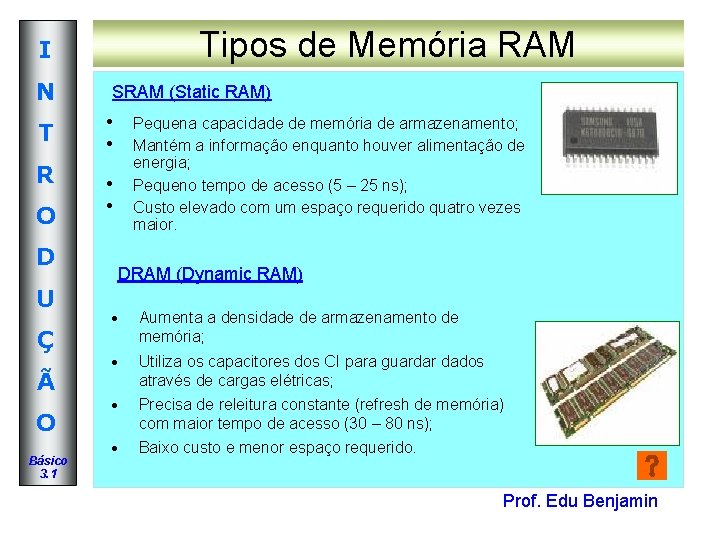 Tipos de Memória RAM I N T R O D U Ç Ã O Tipos de Memória RAM I N T R O D U Ç Ã O
