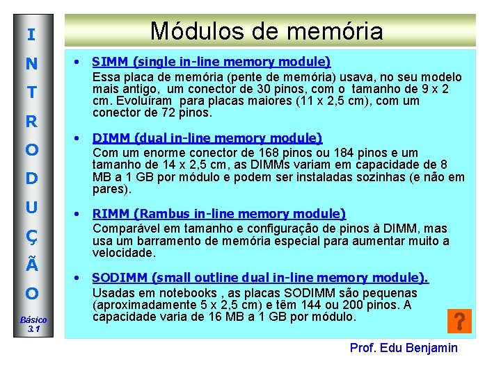 Módulos de memória I N • SIMM (single in-line memory module) Essa placa de Módulos de memória I N • SIMM (single in-line memory module) Essa placa de