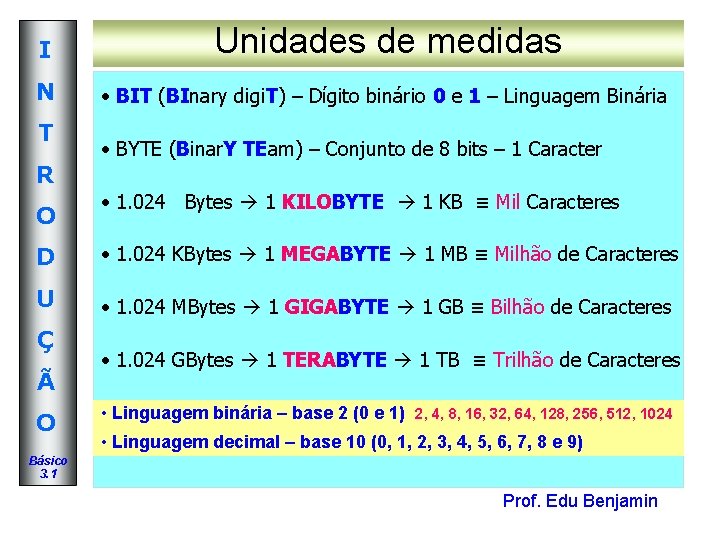 I Unidades de medidas N • BIT (BInary digi. T) – Dígito binário 0 I Unidades de medidas N • BIT (BInary digi. T) – Dígito binário 0