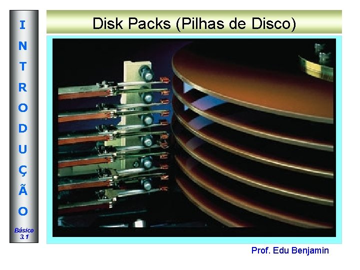 I Disk Packs (Pilhas de Disco) N T R O D U Ç Ã I Disk Packs (Pilhas de Disco) N T R O D U Ç Ã