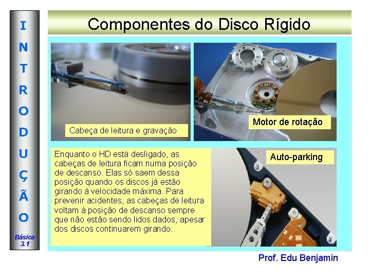 I Componentes do Disco Rígido N T R O D U Ç Ã O I Componentes do Disco Rígido N T R O D U Ç Ã O
