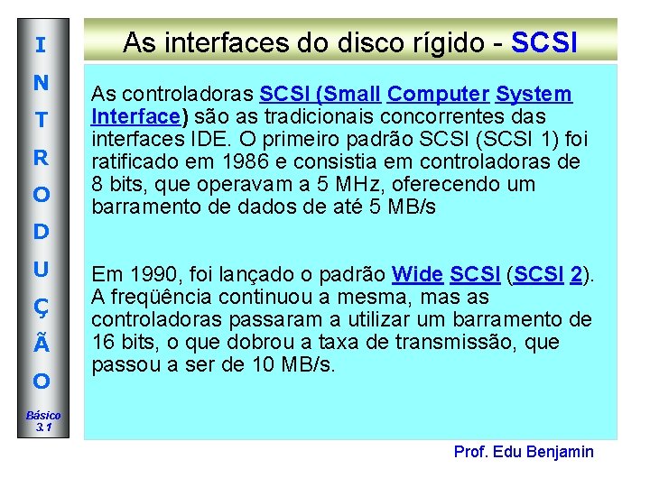 I N T R O As interfaces do disco rígido - SCSI As controladoras I N T R O As interfaces do disco rígido - SCSI As controladoras