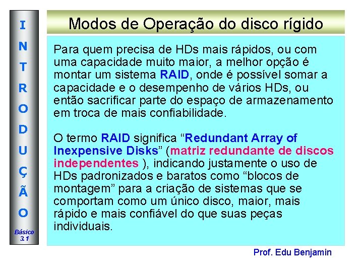 I Modos de Operação do disco rígido N Para quem precisa de HDs mais I Modos de Operação do disco rígido N Para quem precisa de HDs mais