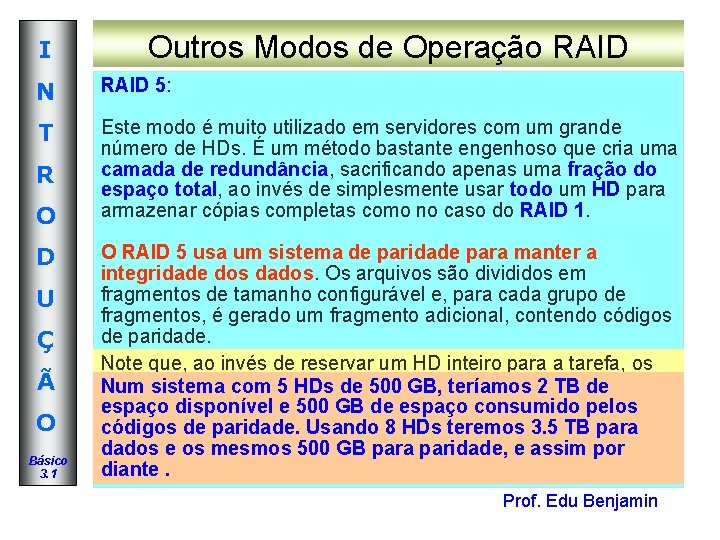 I Outros Modos de Operação RAID N RAID 5: T Este modo é muito I Outros Modos de Operação RAID N RAID 5: T Este modo é muito