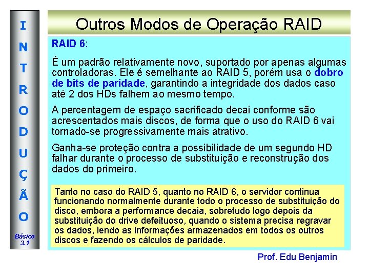 I Outros Modos de Operação RAID N RAID 6: T É um padrão relativamente I Outros Modos de Operação RAID N RAID 6: T É um padrão relativamente