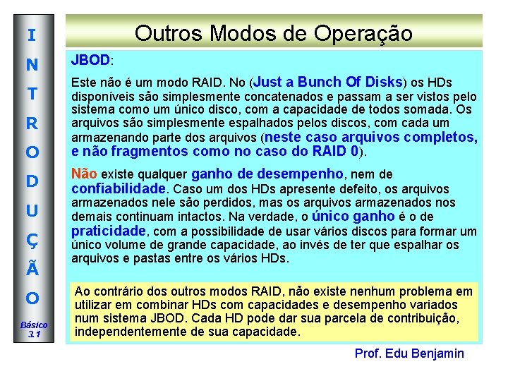 Outros Modos de Operação I N JBOD: O Este não é um modo RAID. Outros Modos de Operação I N JBOD: O Este não é um modo RAID.