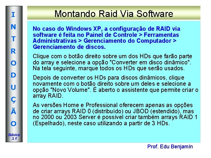I N T R O D U Ç Ã O Montando Raid Via Software I N T R O D U Ç Ã O Montando Raid Via Software