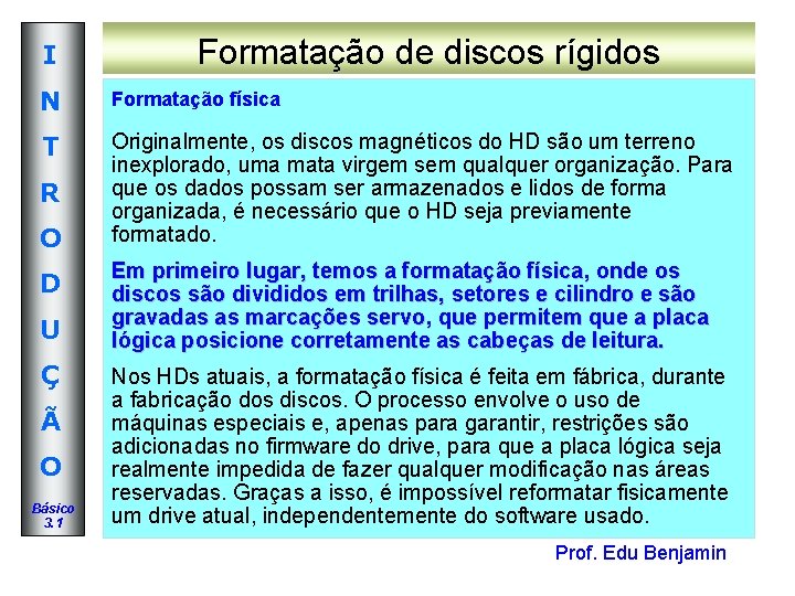 I Formatação de discos rígidos N Formatação física T Originalmente, os discos magnéticos do I Formatação de discos rígidos N Formatação física T Originalmente, os discos magnéticos do