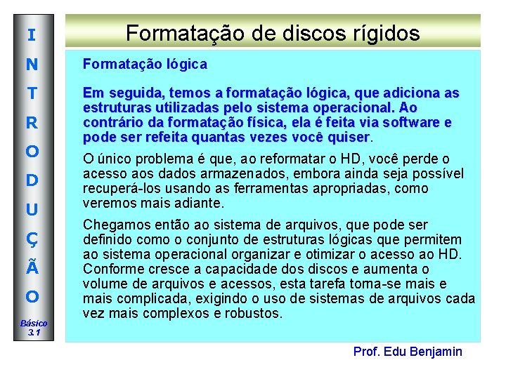 I Formatação de discos rígidos N Formatação lógica T Em seguida, temos a formatação I Formatação de discos rígidos N Formatação lógica T Em seguida, temos a formatação