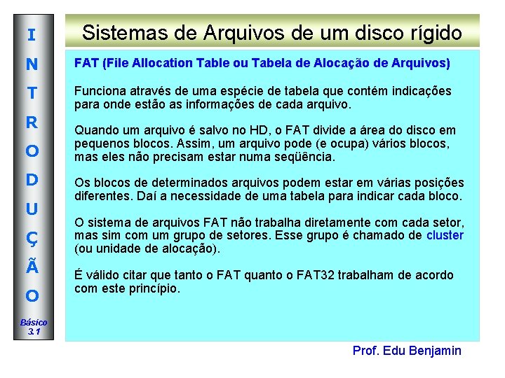 I Sistemas de Arquivos de um disco rígido N FAT (File Allocation Table ou I Sistemas de Arquivos de um disco rígido N FAT (File Allocation Table ou
