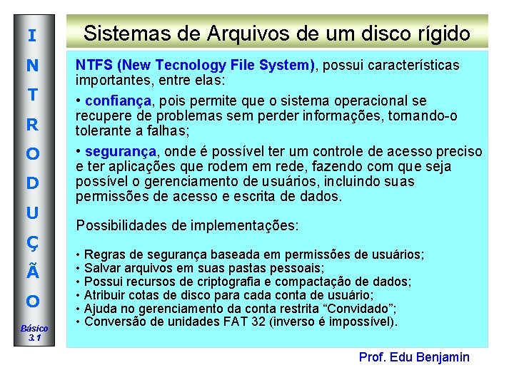 I Sistemas de Arquivos de um disco rígido N NTFS (New Tecnology File System), I Sistemas de Arquivos de um disco rígido N NTFS (New Tecnology File System),