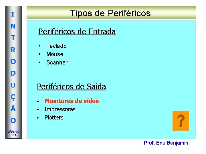 Tipos de Periféricos I N T R O Periféricos de Entrada • Teclado • Tipos de Periféricos I N T R O Periféricos de Entrada • Teclado •