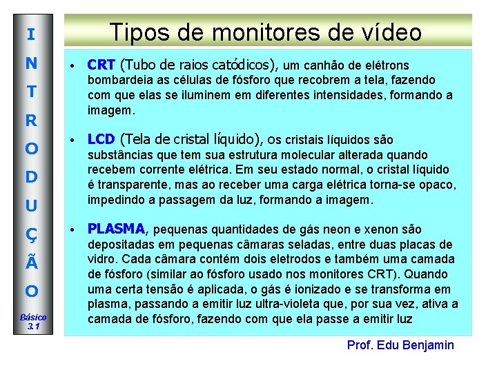Tipos de monitores de vídeo I N • bombardeia as células de fósforo que Tipos de monitores de vídeo I N • bombardeia as células de fósforo que