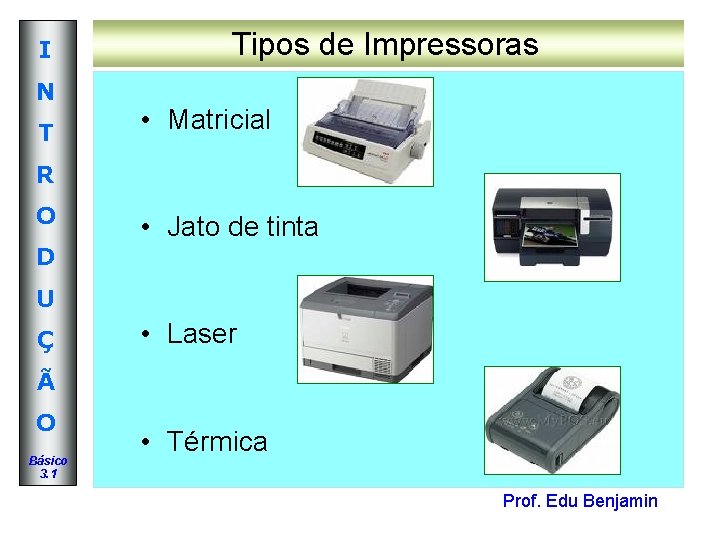 I N T Tipos de Impressoras • Matricial R O • Jato de tinta I N T Tipos de Impressoras • Matricial R O • Jato de tinta