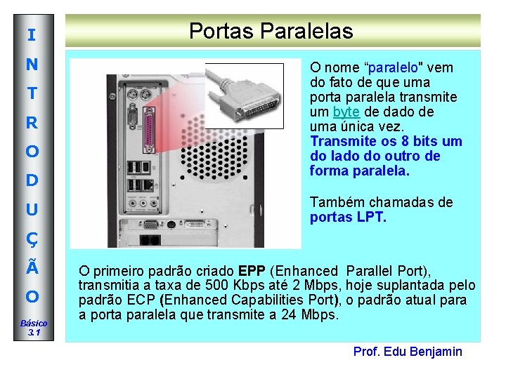 I N T R O D U Portas Paralelas O nome “paralelo" vem do I N T R O D U Portas Paralelas O nome “paralelo" vem do