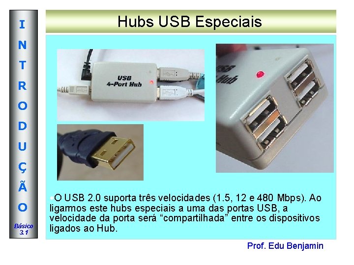 I Hubs USB Especiais N T R O D U Ç Ã O Básico I Hubs USB Especiais N T R O D U Ç Ã O Básico