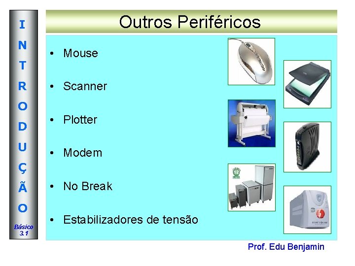 Outros Periféricos I N T R O D U • Mouse • Scanner • Outros Periféricos I N T R O D U • Mouse • Scanner •
