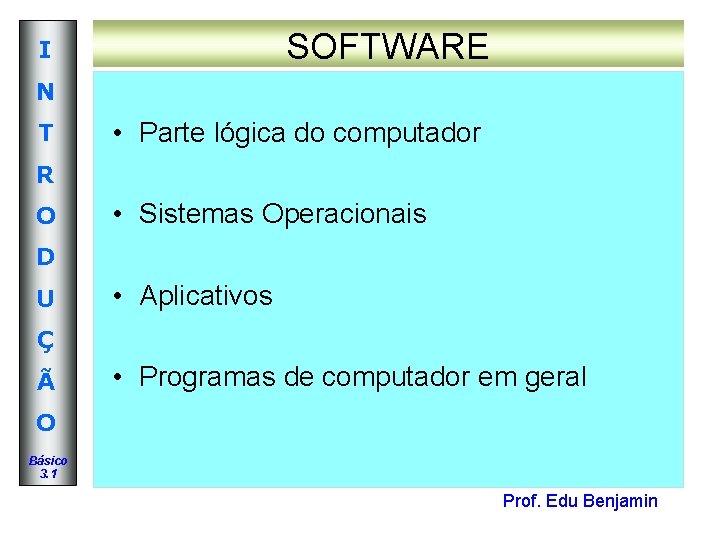 SOFTWARE I N T • Parte lógica do computador R O • Sistemas Operacionais SOFTWARE I N T • Parte lógica do computador R O • Sistemas Operacionais