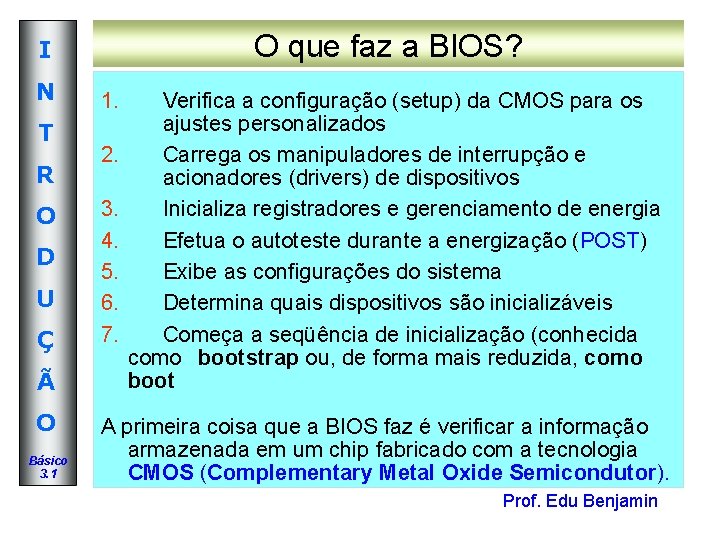 O que faz a BIOS? I N T R O D U Ç Ã O que faz a BIOS? I N T R O D U Ç Ã