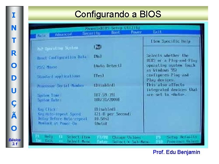 I Configurando a BIOS N T R O D U Ç Ã O Básico I Configurando a BIOS N T R O D U Ç Ã O Básico