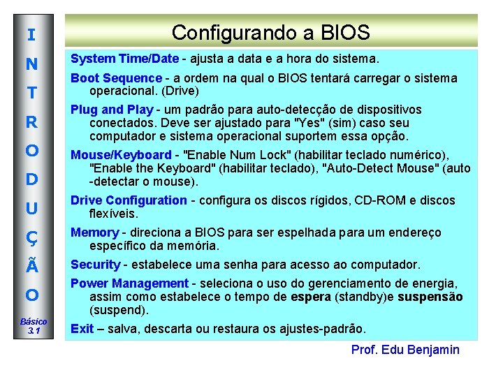 Configurando a BIOS I N T R O System Time/Date - ajusta a data Configurando a BIOS I N T R O System Time/Date - ajusta a data