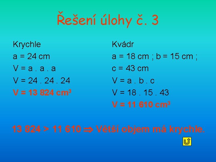 Řešení úlohy č. 3 Krychle a = 24 cm V=a. a. a V =