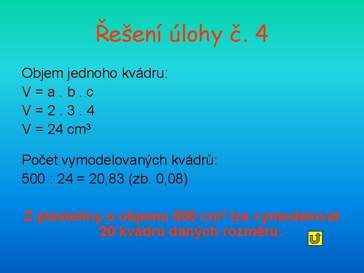 Řešení úlohy č. 4 Objem jednoho kvádru: V=a. b. c V=2. 3. 4 V