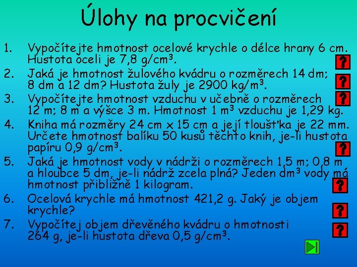 Úlohy na procvičení 1. 2. 3. 4. 5. 6. 7. Vypočítejte hmotnost ocelové krychle