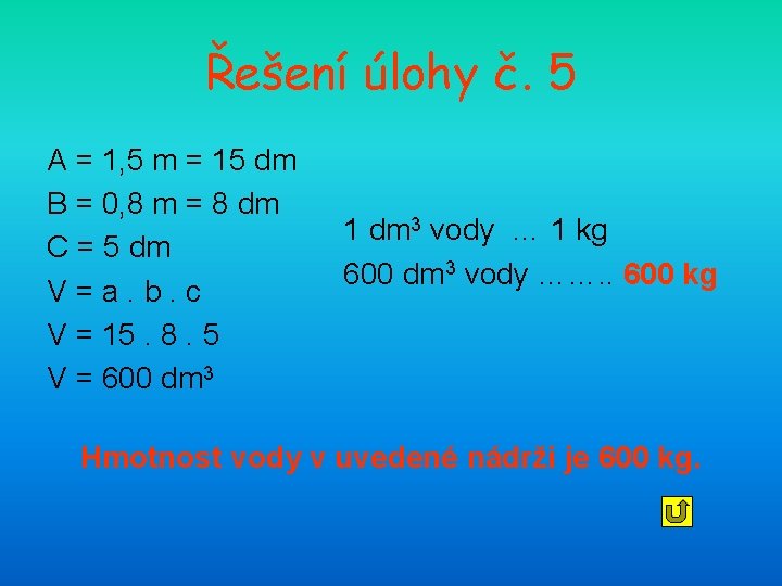 Řešení úlohy č. 5 A = 1, 5 m = 15 dm B =