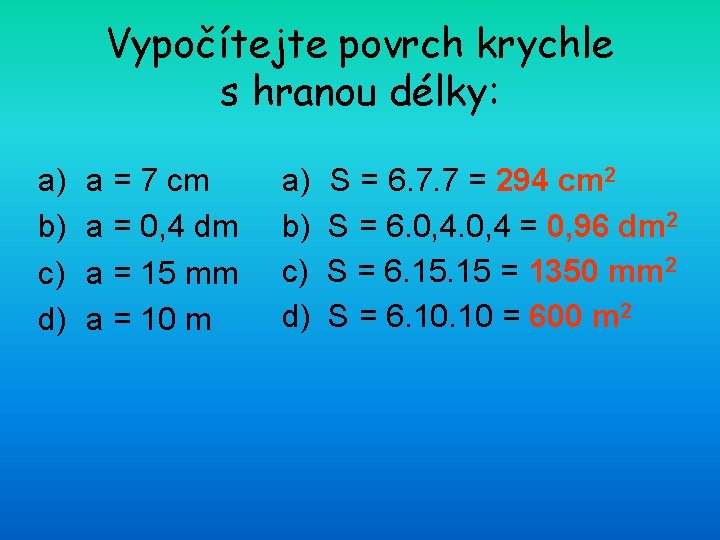 Vypočítejte povrch krychle s hranou délky: a) b) c) d) a = 7 cm