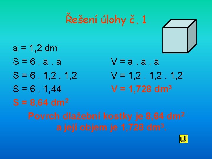 Řešení úlohy č. 1 a = 1, 2 dm S=6. a. a V=a. a.