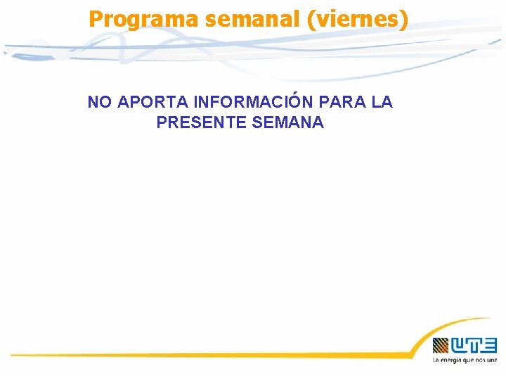 Programa semanal (viernes) NO APORTA INFORMACIÓN PARA LA PRESENTE SEMANA 