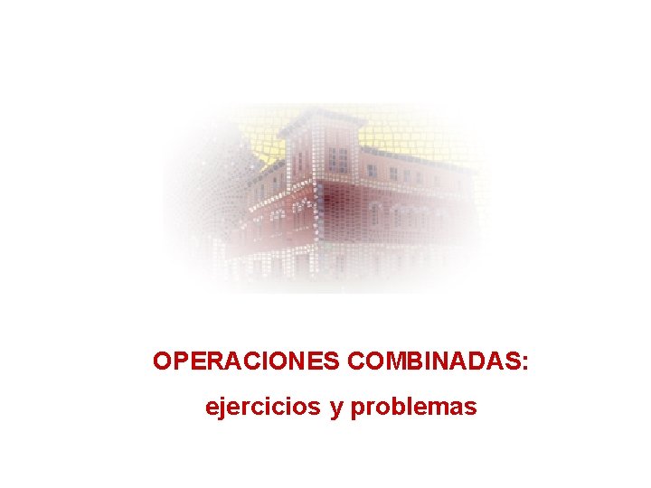 OPERACIONES COMBINADAS: ejercicios y problemas 