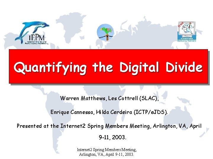 Quantifying the Digital Divide Warren Matthews, Les Cottrell (SLAC), Enrique Cannessa, Hilda Cerdeira (ICTP/e.