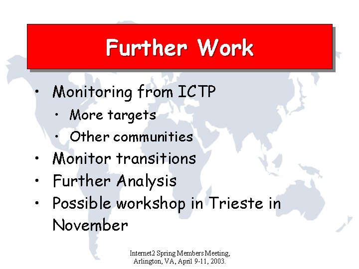 Further Work • Monitoring from ICTP • More targets • Other communities • Monitor