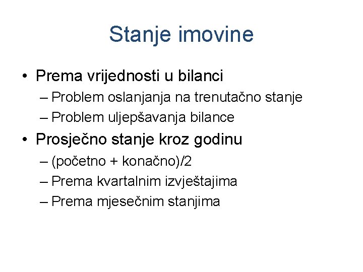 Stanje imovine • Prema vrijednosti u bilanci – Problem oslanjanja na trenutačno stanje –