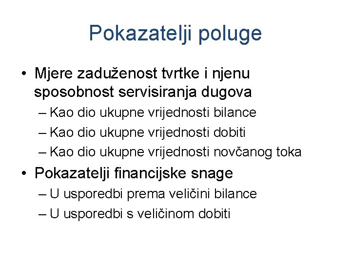 Pokazatelji poluge • Mjere zaduženost tvrtke i njenu sposobnost servisiranja dugova – Kao dio Pokazatelji poluge • Mjere zaduženost tvrtke i njenu sposobnost servisiranja dugova – Kao dio