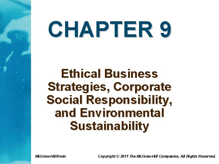 CHAPTER 9 Ethical Business Strategies, Corporate Social Responsibility, and Environmental Sustainability Mc. Graw-Hill/Irwin Copyright