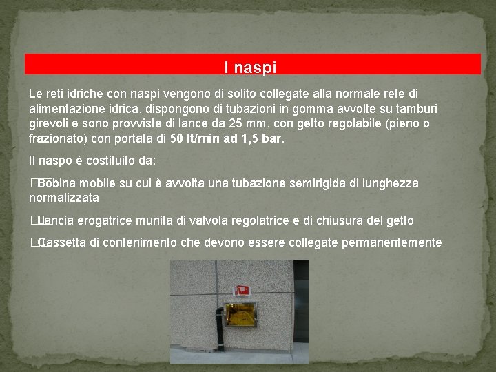 I naspi Le reti idriche con naspi vengono di solito collegate alla normale rete