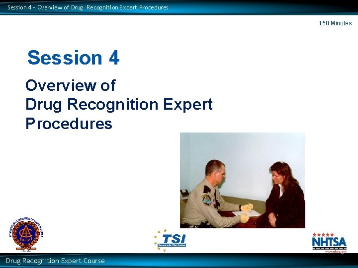 Session 4 – Overview of Drug Recognition Expert Procedures 150 Minutes Session 4 Overview