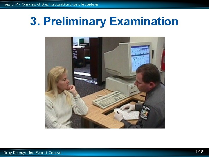 Session 4 – Overview of Drug Recognition Expert Procedures 3. Preliminary Examination Drug Recognition